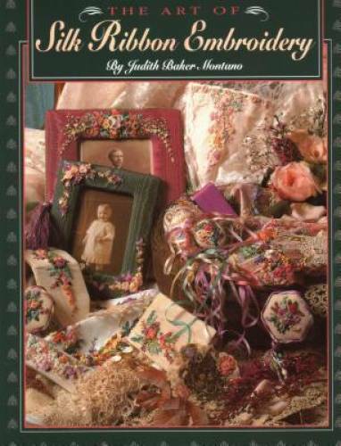 The Art of Silk Ribbon Embroidery - Paperback By Montano, Judith - GOOD