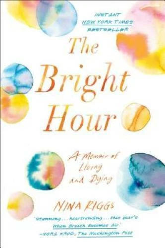 The Bright Hour: A Memoir of Living and Dying - Hardcover - VERY GOOD - image 2