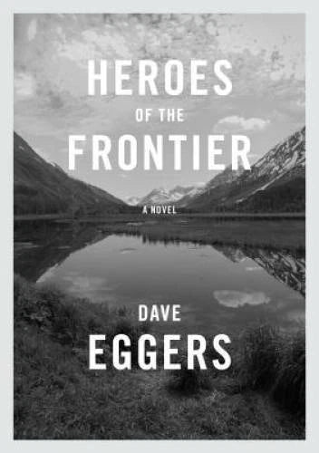 Heroes of the Frontier - Hardcover By Eggers, Dave - GOOD - image 2
