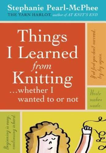 Things I Learned From Knitting: ...whether I wanted to or not - Hardcover - GOOD - image 2