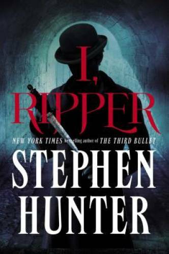 I, Ripper: A Novel - Hardcover By Hunter, Stephen - GOOD