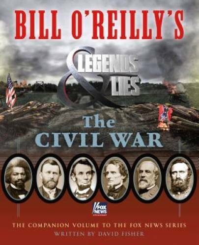 Bill O'Reilly's Legends and Lies: The Civil War - Hardcover - GOOD