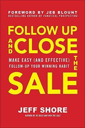 Follow Up and Close the Sale: Make Easy (and Effective) Follow-Up Your Wi - GOOD