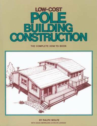 Low-Cost Pole Building Construction: The Complete How-To Book - Paperback - GOOD