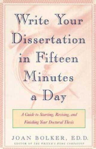 Writing Your Dissertation in Fifteen Minutes a Day: A Guide to Starting,  - GOOD