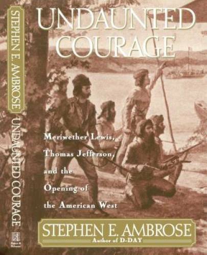 Undaunted Courage: Meriwether Lewis, Thomas Jefferson, and the Openi - VERY GOOD