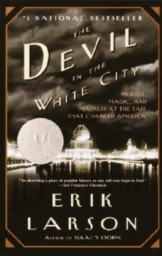 The Devil in the White City: Murder, Magic, and Madness at the Fair That - GOOD