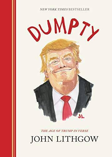 Dumpty: The Age of Trump in Verse - Hardcover By Lithgow, John - VERY GOOD