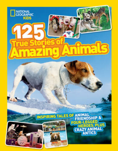 National Geographic Kids 125 True Stories of Amazing Animals: Inspir - VERY GOOD