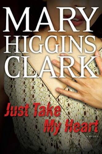 Just Take My Heart: A Novel - Hardcover By Mary Higgins Clark - GOOD