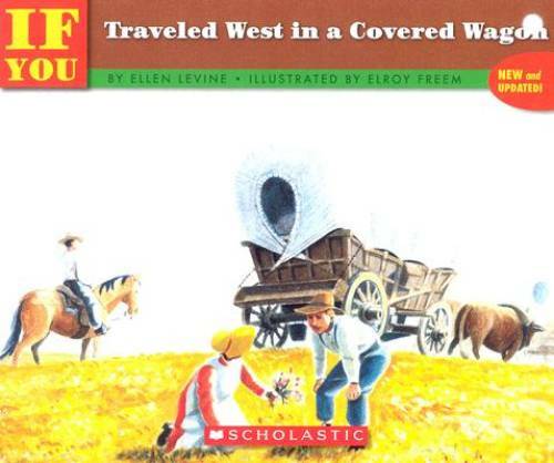 If You Traveled West In A Covered Wagon - Paperback By Levine, Ellen - GOOD
