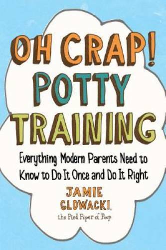 Oh Crap! Potty Training: Everything Modern Parents Need to Know to - VERY GOOD