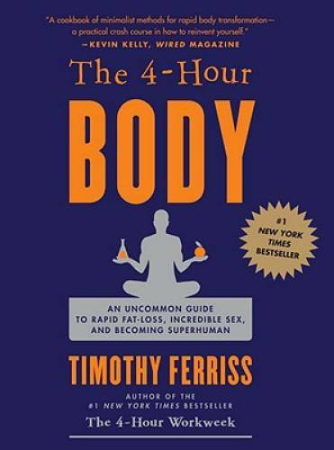 The 4 Hour Body: An Uncommon Guide to Rapid Fat Loss, Incredible Sex and - GOOD