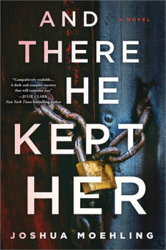 And There He Kept Her: A Novel - Hardcover By Moehling, Joshua - VERY GOOD - image 2