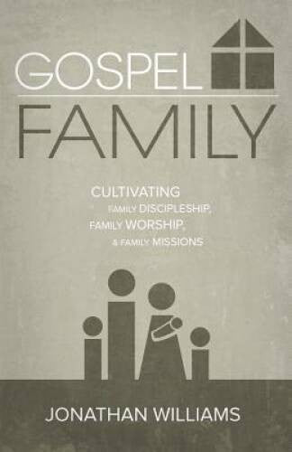 Gospel Family: Cultivating Family Discipleship, Family Worship,  Fa - VERY GOOD