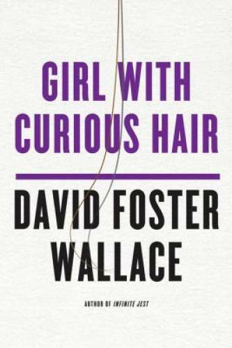 Girl With Curious Hair - Paperback By Wallace, David Foster - GOOD