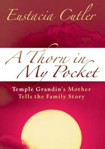 Thorn in My Pocket: Temple Grandin's Mother Tells the Family Story - GOOD