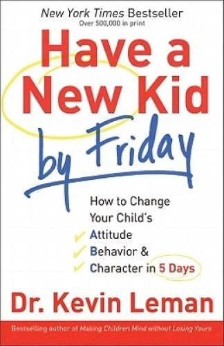 Have a New Kid by Friday: How to Change Your Child's Attitude, Behavior & - GOOD - image 2