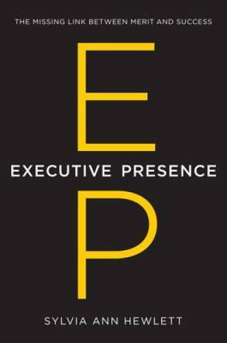 Executive Presence: The Missing Link Between Merit and Success - VERY GOOD