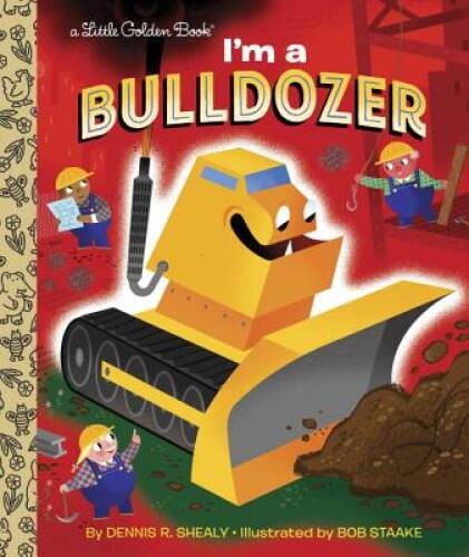 I'm a Bulldozer (Little Golden Book) - Hardcover By Shealy, Dennis - GOOD