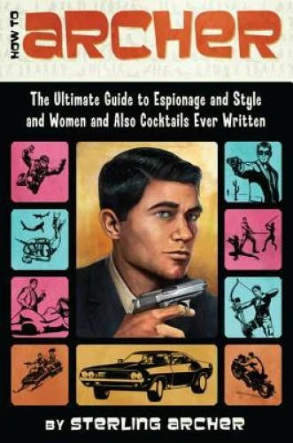 How to Archer: The Ultimate Guide to Espionage and Style and Women and Al - GOOD - image 2