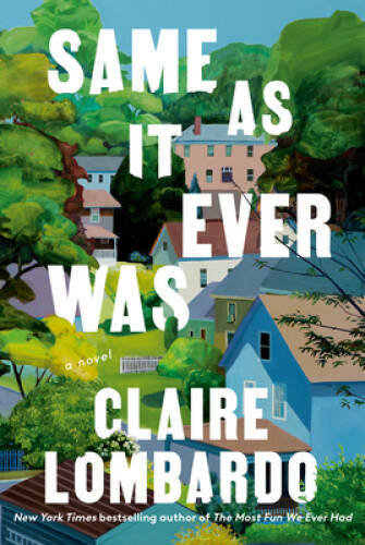 Same As It Ever Was: A Novel - Hardcover By Lombardo, Claire - GOOD