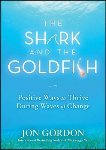 The Shark and the Goldfish: Positive Ways to Thrive During Wav - VERY GOOD