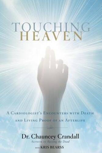 Touching Heaven: A Cardiologist's Encounters with Death and Living P - VERY GOOD