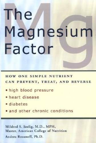 The Magnesium Factor: How One Simple Nutrient Can Prevent, Treat, and Rev - GOOD