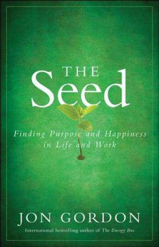 The Seed: Finding Purpose and Happiness in Life and Work - Hardcover - GOOD