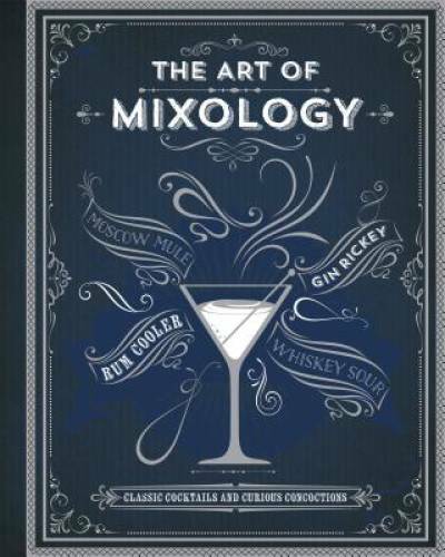 The Art of Mixology: Classic Cocktails and Curious Concoctions - GOOD