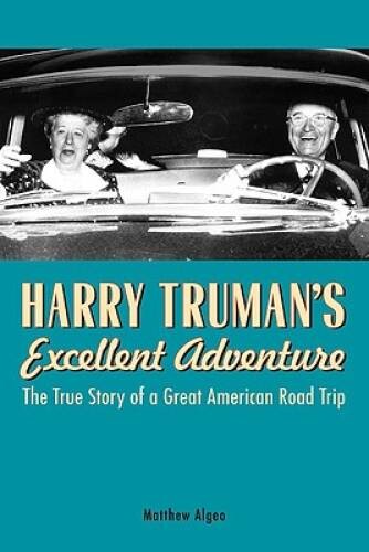 Harry Truman's Excellent Adventure: The True Story of a Great American Ro - GOOD