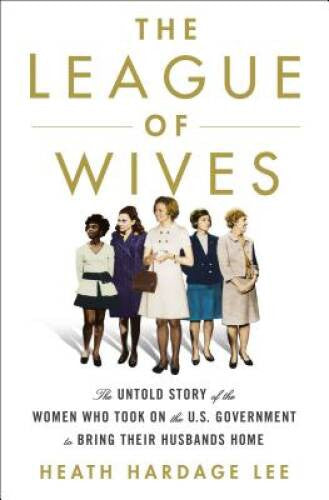 The League of Wives: The Untold Story of the Women Who Took on the U - VERY GOOD