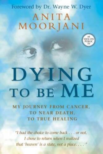 Dying To Be Me: My Journey from Cancer, to Near Death, to - ACCEPTABLE