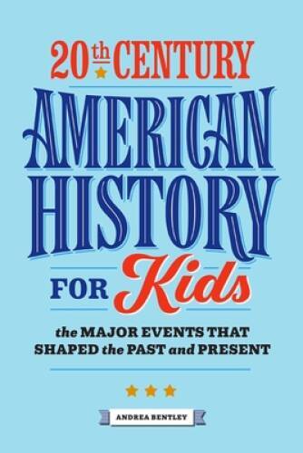 20th Century American History for Kids: The Major Events that Shaped - VERY GOOD