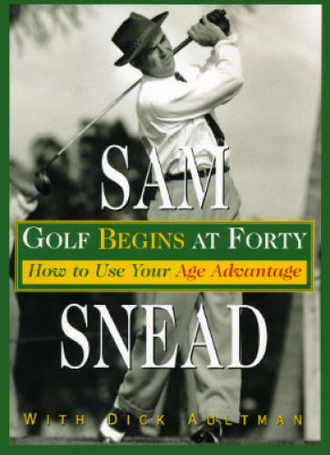 Golf Begins at Forty - Paperback By Snead, Sam - GOOD