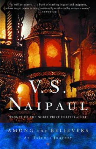 Among the Believers: An Islamic Journey - Paperback By Naipaul, V.S. - GOOD