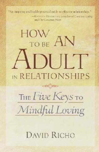 How to Be an Adult in Relationships: The Five Keys to Mindful Loving - GOOD