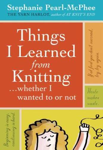 Things I Learned From Knitting: ...whether I wanted to or not - Hardcover - GOOD