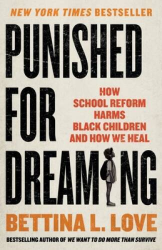 Punished for Dreaming: How School Reform Harms Black Children and - VERY GOOD
