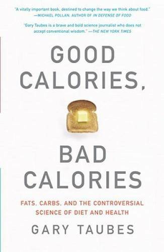 Good Calories, Bad Calories: Fats, Carbs, and the Controversial Scie - VERY GOOD