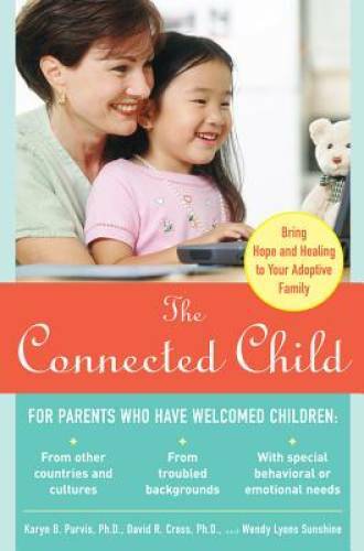 The Connected Child: Bring hope and healing to your adoptive family - GOOD