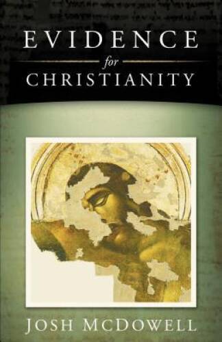 Evidence for Christianity - Paperback By McDowell, Josh - GOOD