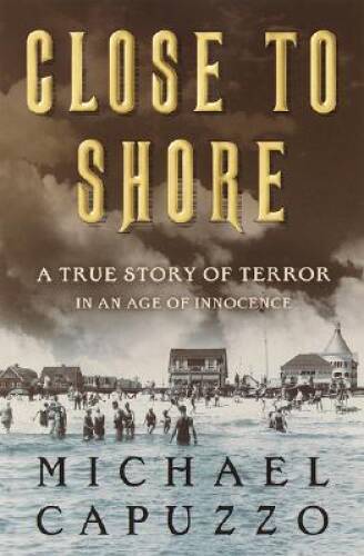 Close to Shore: A True Story of Terror in An Age of Innocence - VERY GOOD