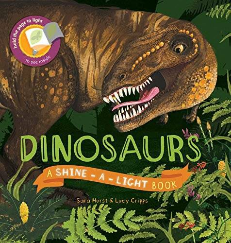 Dinosaurs (Shine-A-Light<wbr/>) - Hardcover By Sara Hurst - VERY GOOD