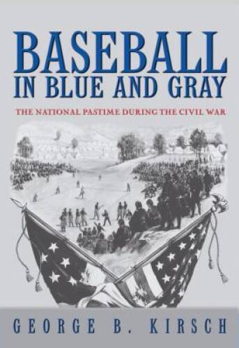 Baseball in Blue and Gray: The National Pastime during the Civil War - GOOD