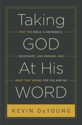 Taking God At His Word (Paperback Edition): Why the Bible Is Knowabl - VERY GOOD
