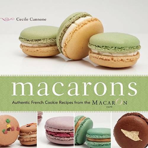 Macarons: Authentic French Cookie Recipes from the Macaron Cafe - GOOD