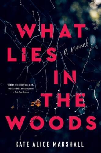 What Lies in the Woods: A Novel - Hardcover By Marshall, Kate Alice - GOOD