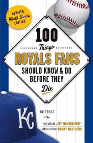 100 Things Royals Fans Should Know & Do Before They Die (100 Things. - VERY GOOD